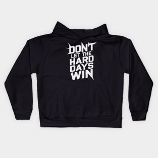 DONT LET TE BAD DAYS WIN Kids Hoodie